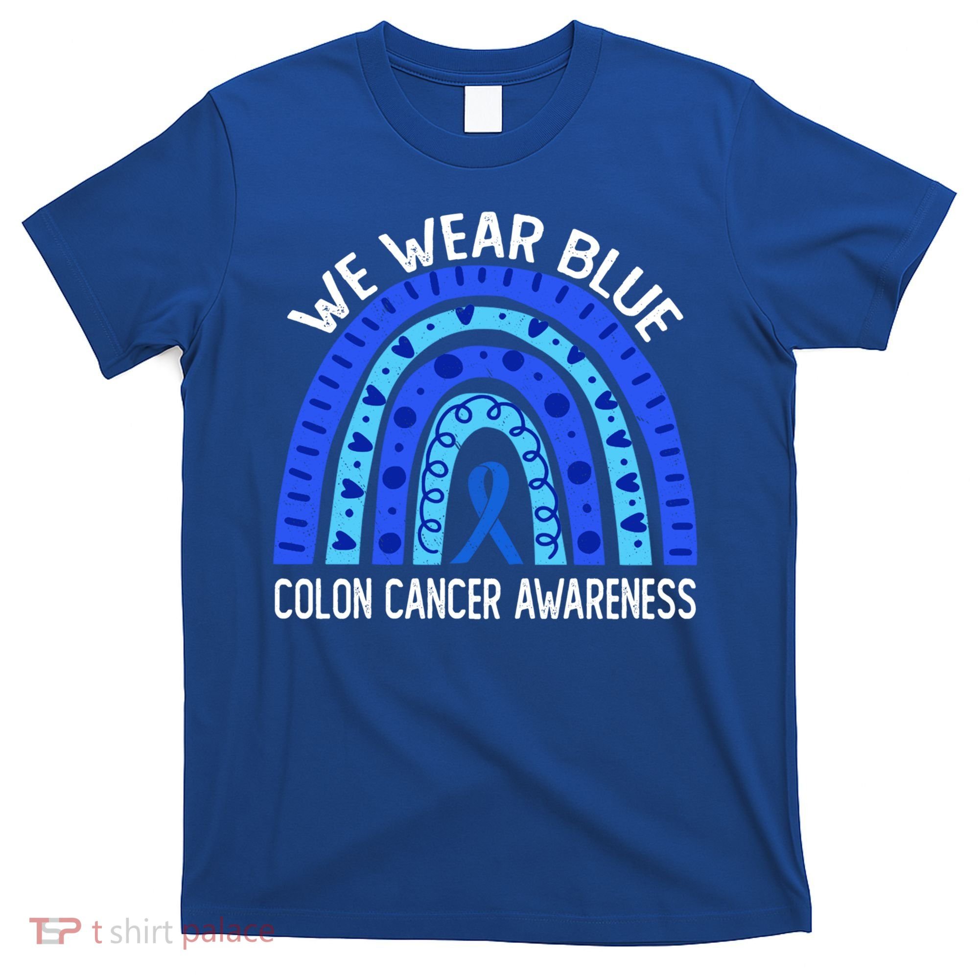 We Wear Blue Rainbow For Colon Cancer Awareness Meaningful Gift T-Shirt