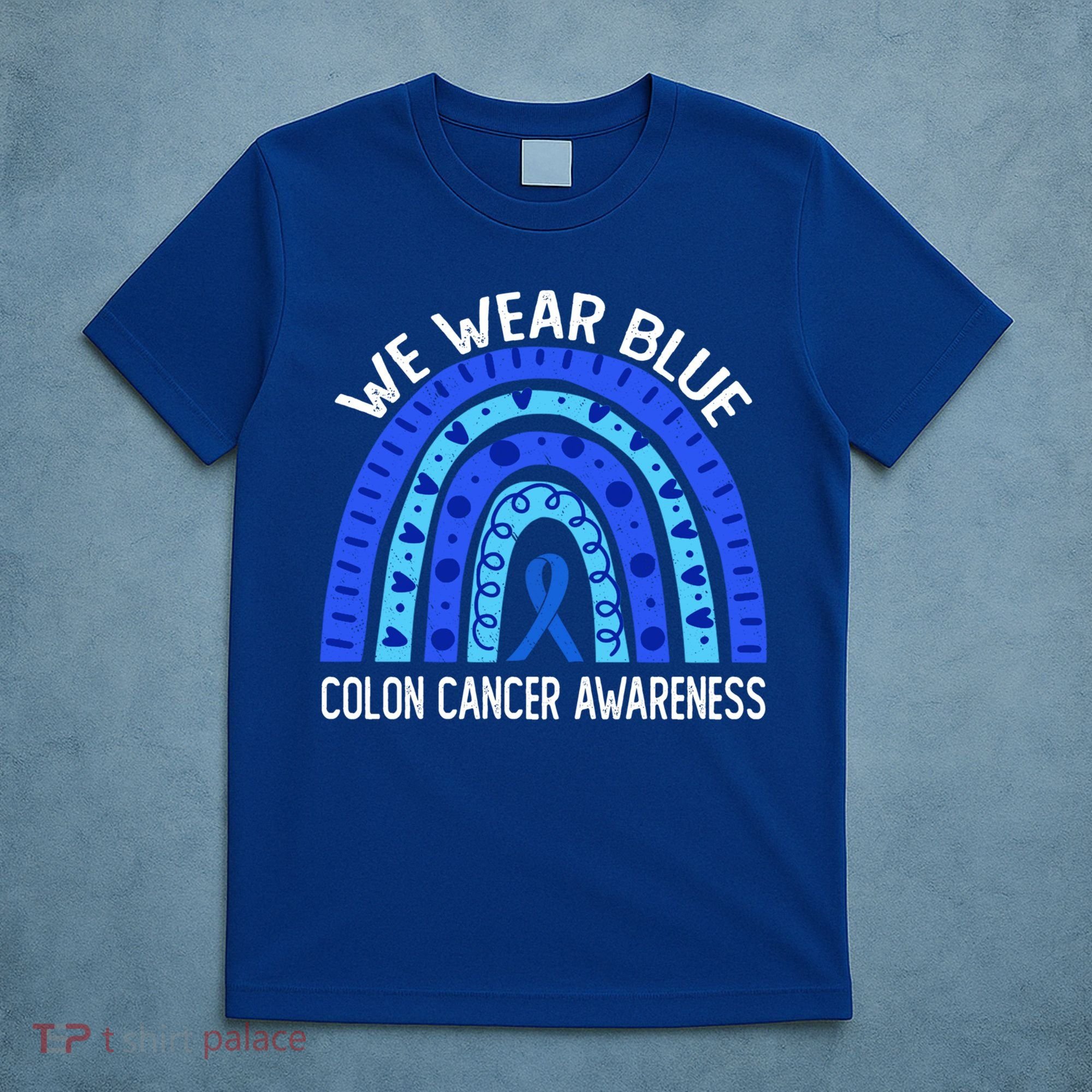 We Wear Blue Rainbow For Colon Cancer Awareness Meaningful Gift T-Shirt