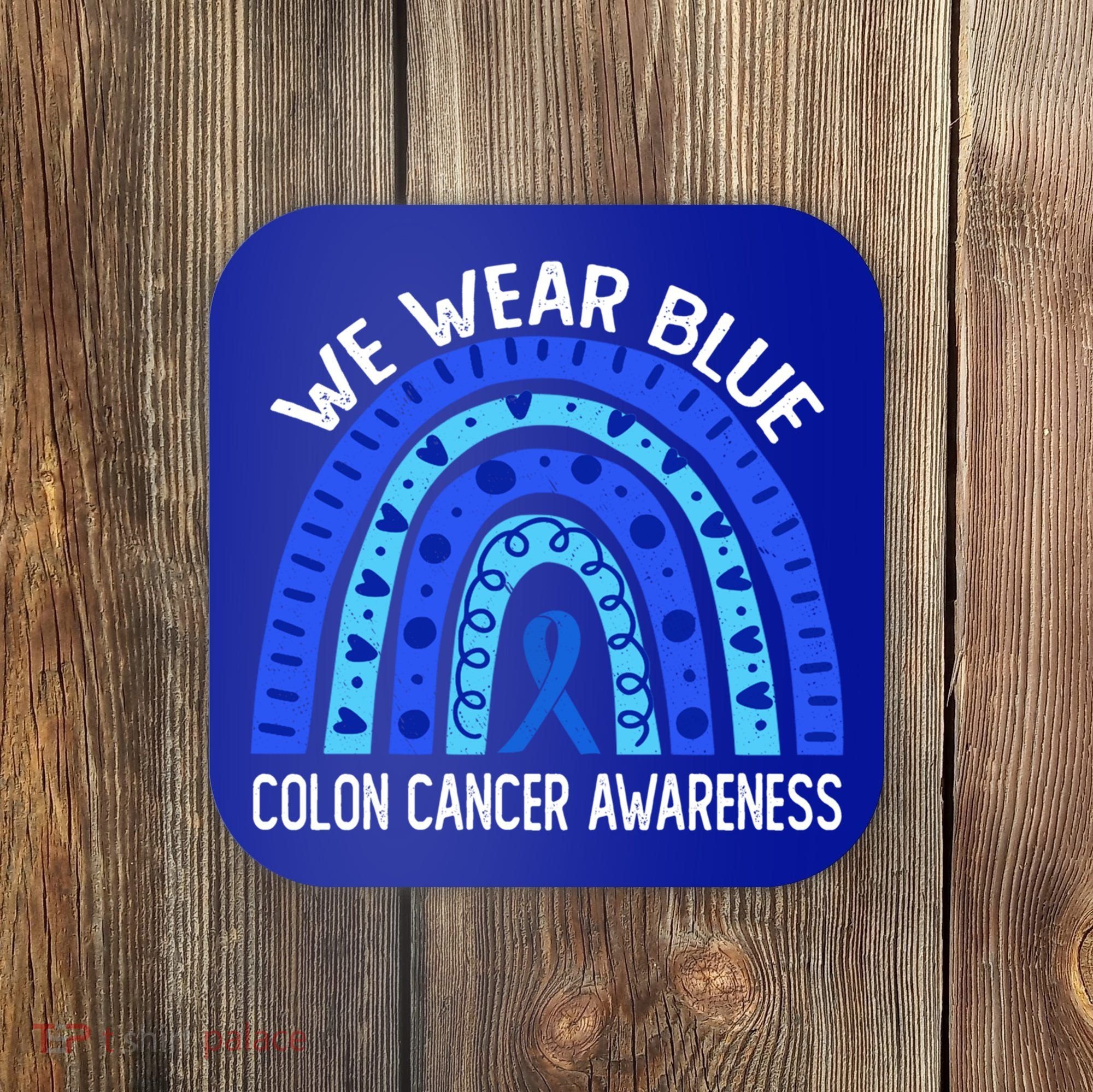 We Wear Blue Rainbow For Colon Cancer Awareness Meaningful Gift Coaster