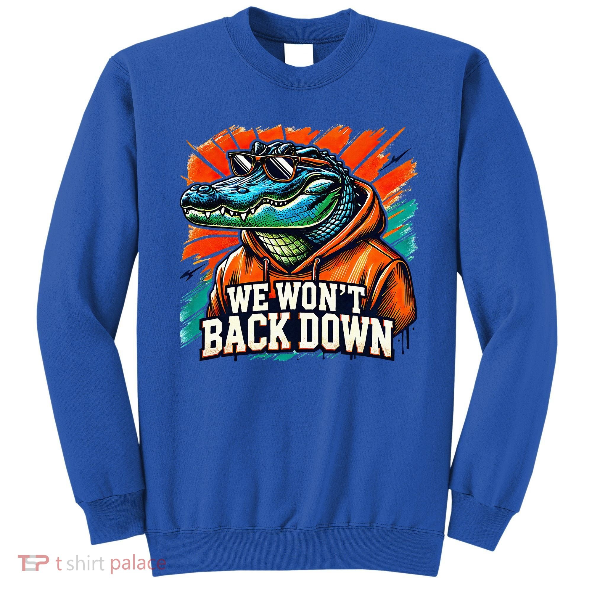 We WonT Back Down Blue And Orange Gator White Sweatshirt