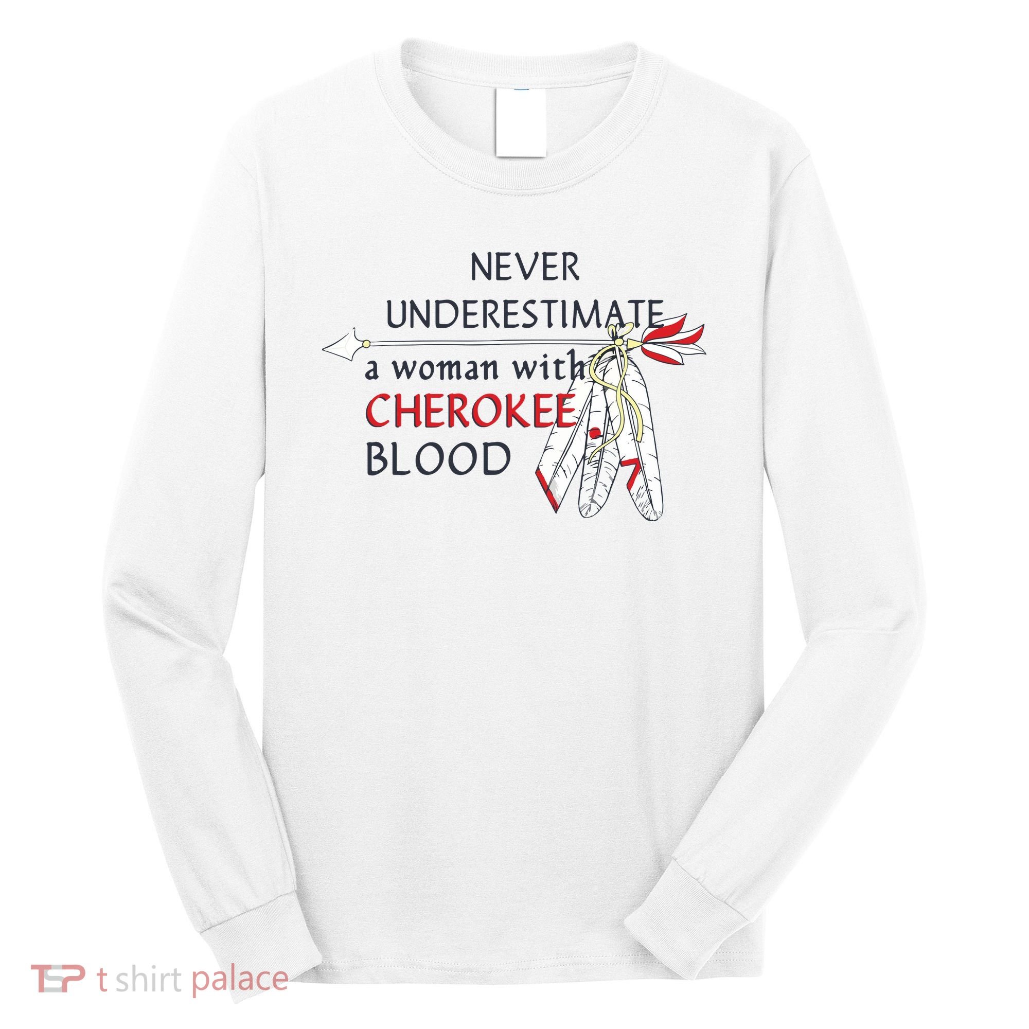 Woman With Cherokee Blood Native American Long Sleeve Shirt