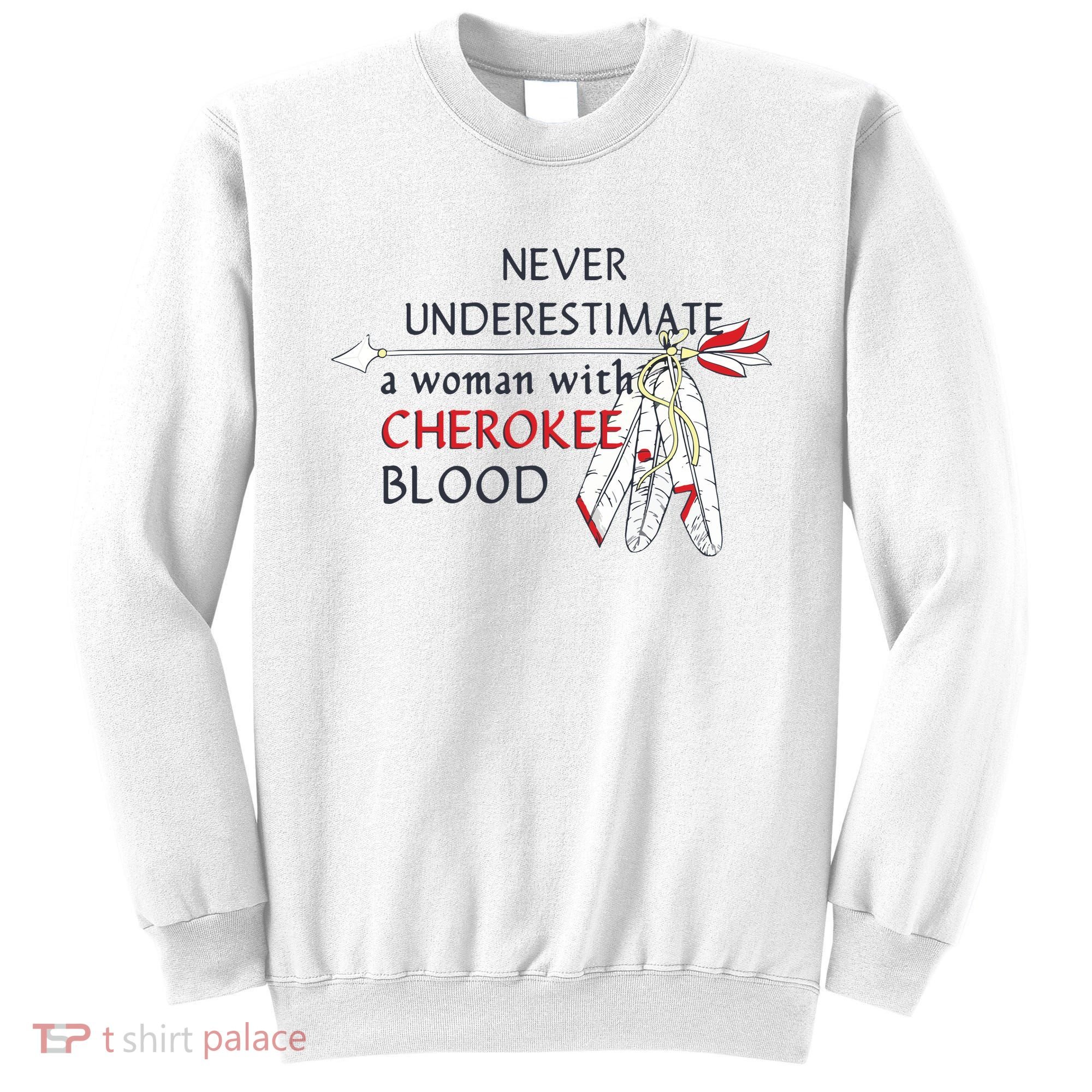 Woman With Cherokee Blood Native American Sweatshirt