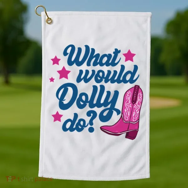 What Would Dolly Do Funny Dolly Golf Towel