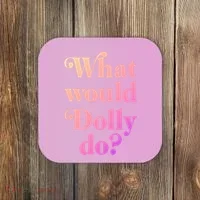 What Would Dolly Do Funny Dolly Coaster thumb 0