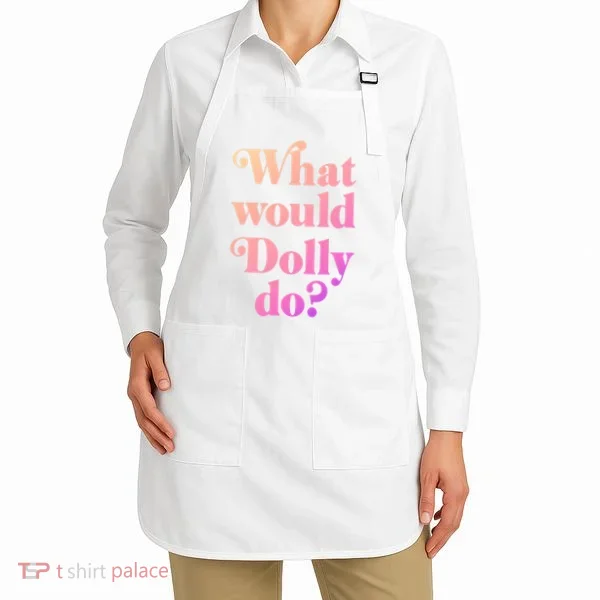 What Would Dolly Do Funny Dolly Apron
