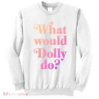 What Would Dolly Do Funny Dolly Sweatshirt thumb 0