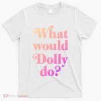 What Would Dolly Do Funny Dolly T-Shirt thumb 0