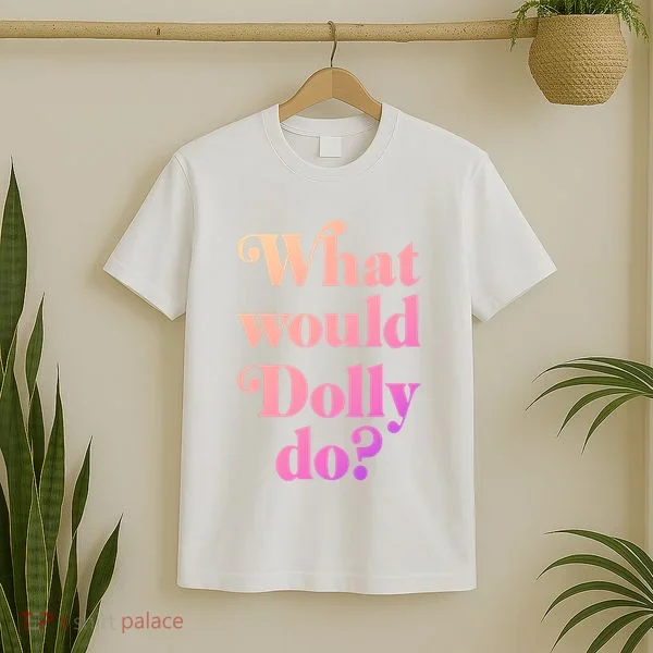 What Would Dolly Do Funny Dolly T-Shirt