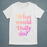 What Would Dolly Do Funny Dolly T-Shirt thumb 5