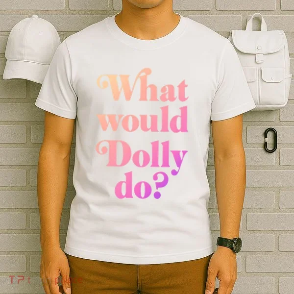 What Would Dolly Do Funny Dolly T-Shirt