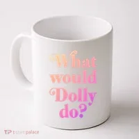 What Would Dolly Do Funny Dolly Coffee Mug thumb 0