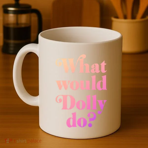 What Would Dolly Do Funny Dolly Coffee Mug
