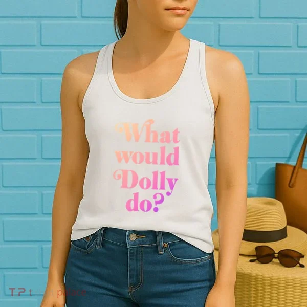 What Would Dolly Do Funny Dolly Women's Tank Top