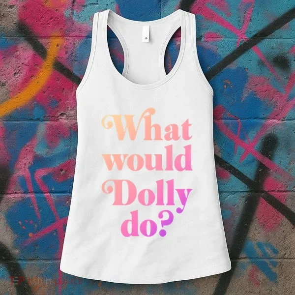 What Would Dolly Do Funny Dolly Women's Tank Top