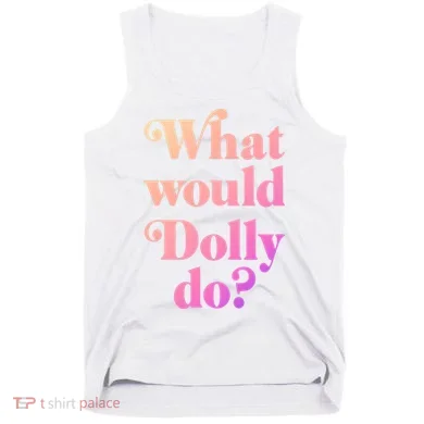 What Would Dolly Do Funny Dolly Tank Top