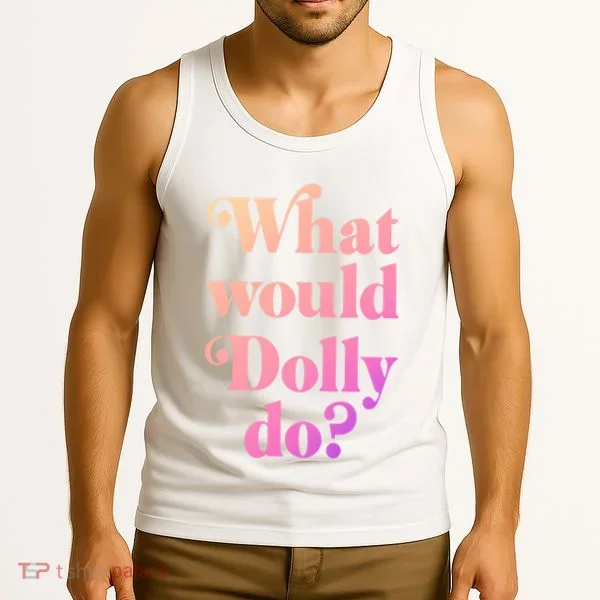What Would Dolly Do Funny Dolly Tank Top