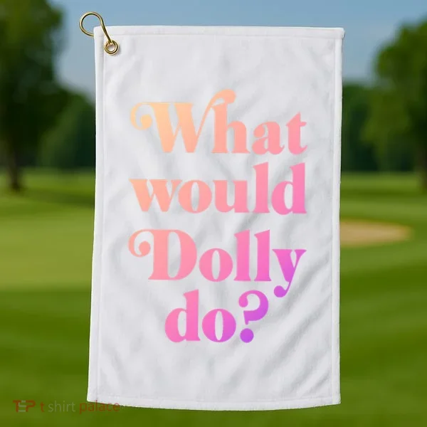 What Would Dolly Do Funny Dolly Golf Towel