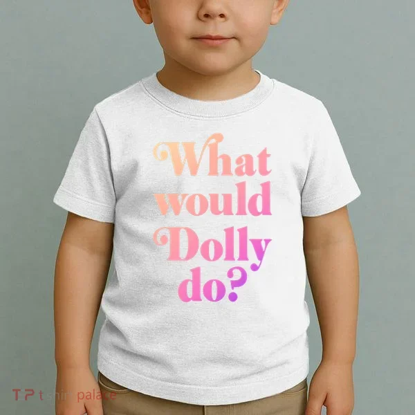What Would Dolly Do Funny Dolly Toddler T-Shirt