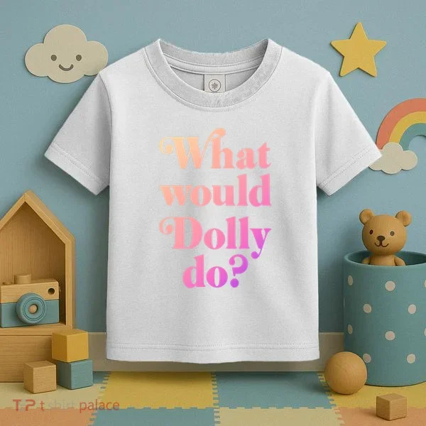 What Would Dolly Do Funny Dolly Toddler T-Shirt