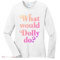 What Would Dolly Do Funny Dolly Women's Long Sleeve Shirt thumb 0