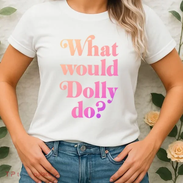 What Would Dolly Do Funny Dolly Women's T-Shirt