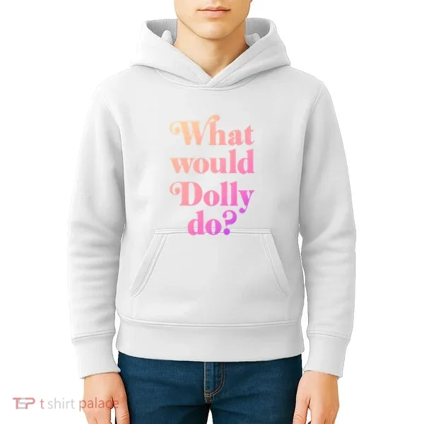 What Would Dolly Do Funny Dolly Kids Hoodie