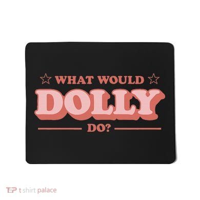 What Would Dolly Do Wwdd The Original Mousepad