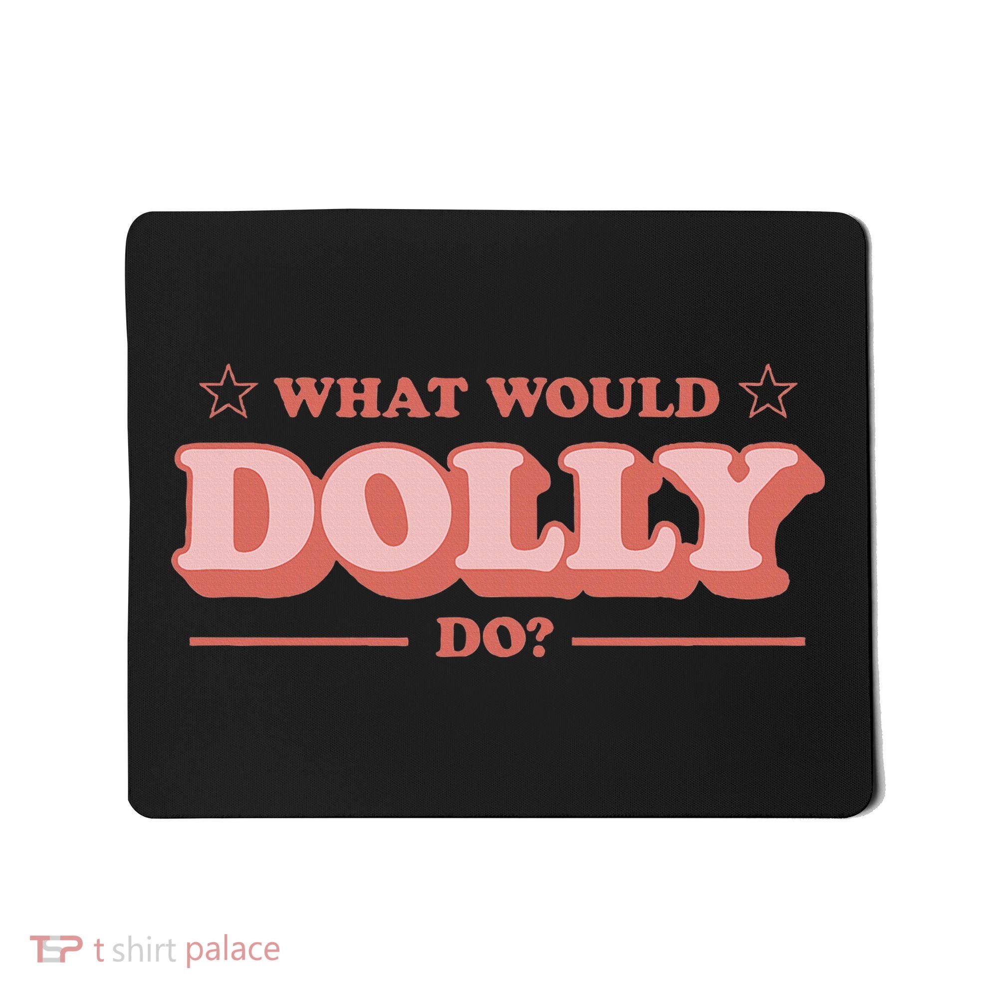 What Would Dolly Do Wwdd The Original Mousepad
