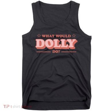 What Would Dolly Do Wwdd The Original Tank Top