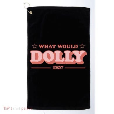 What Would Dolly Do Wwdd The Original Golf Towel
