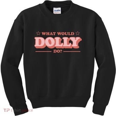 What Would Dolly Do Wwdd The Original Kids Sweatshirt