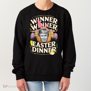 Winner Winner Easter Dinner Trump President 47th Women's Sweatshirt