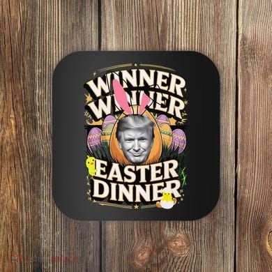 Winner Winner Easter Dinner Trump President 47th Coaster