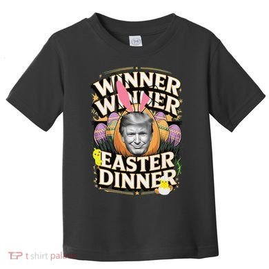 Winner Winner Easter Dinner Trump President 47th Toddler T-Shirt