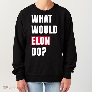 What Would Elon Do Women's Sweatshirt