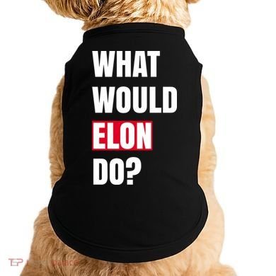 What Would Elon Do Doggie Tank