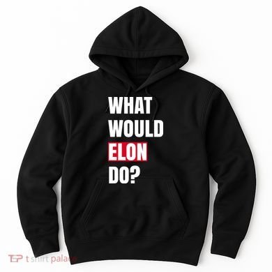 What Would Elon Do Hoodie