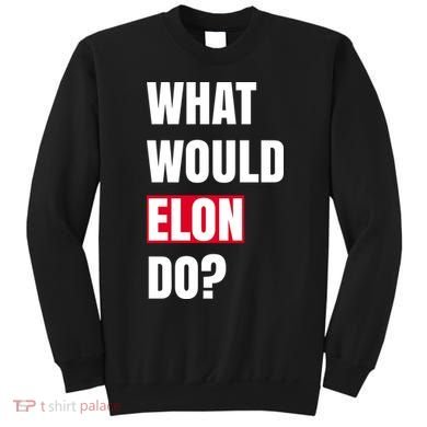 What Would Elon Do Sweatshirt