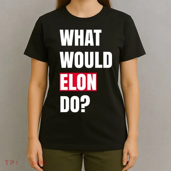 What Would Elon Do T-Shirt