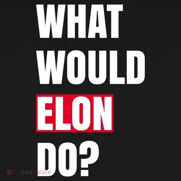 What Would Elon Do T-Shirt
