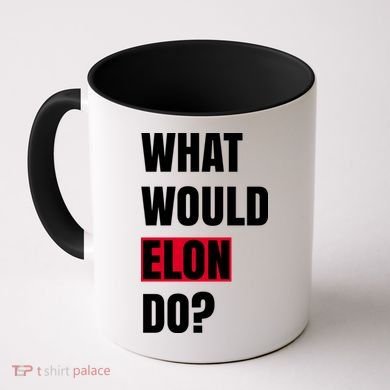 What Would Elon Do Coffee Mug