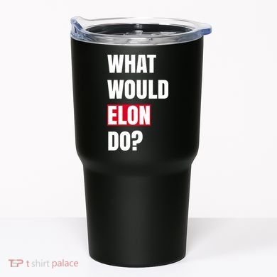 What Would Elon Do Tumbler