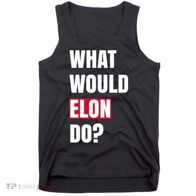 What Would Elon Do Tank Top