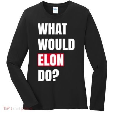 What Would Elon Do Women's Long Sleeve Shirt