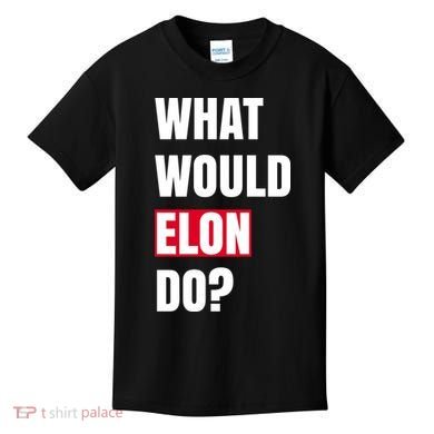 What Would Elon Do Kids T-Shirt