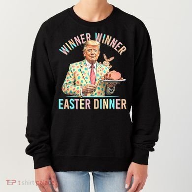 Winner Winner Easter Dinner President Trump Happy Easter Day Women's Sweatshirt