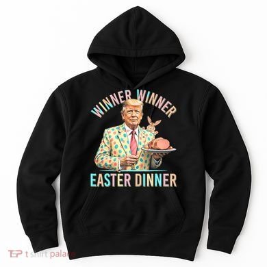 Winner Winner Easter Dinner President Trump Happy Easter Day Hoodie