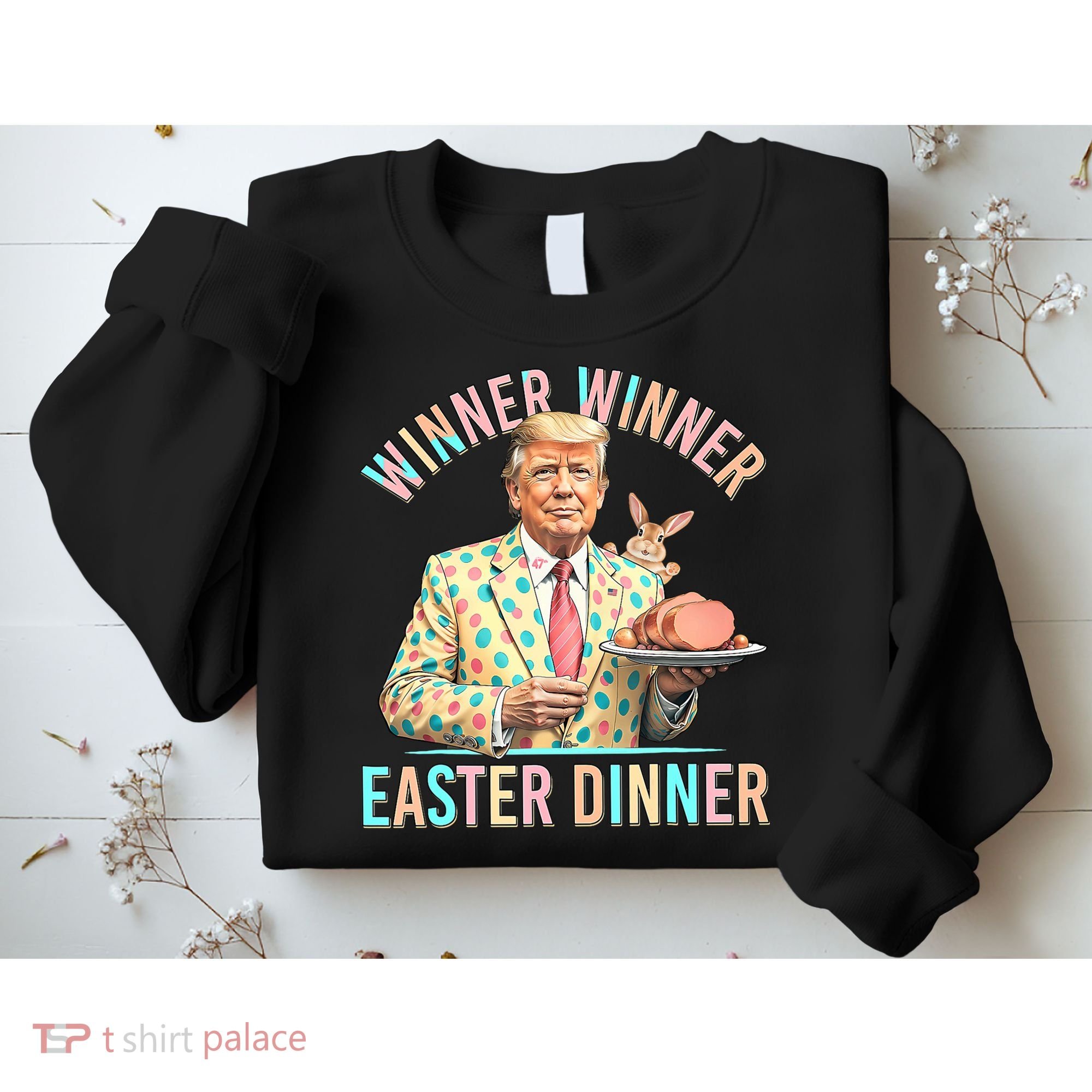Winner Winner Easter Dinner President Trump Happy Easter Day Sweatshirt