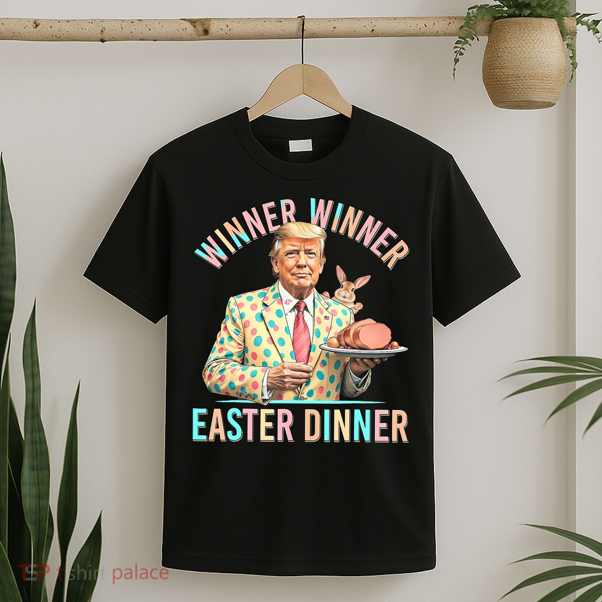 Winner Winner Easter Dinner President Trump Happy Easter Day T-Shirt