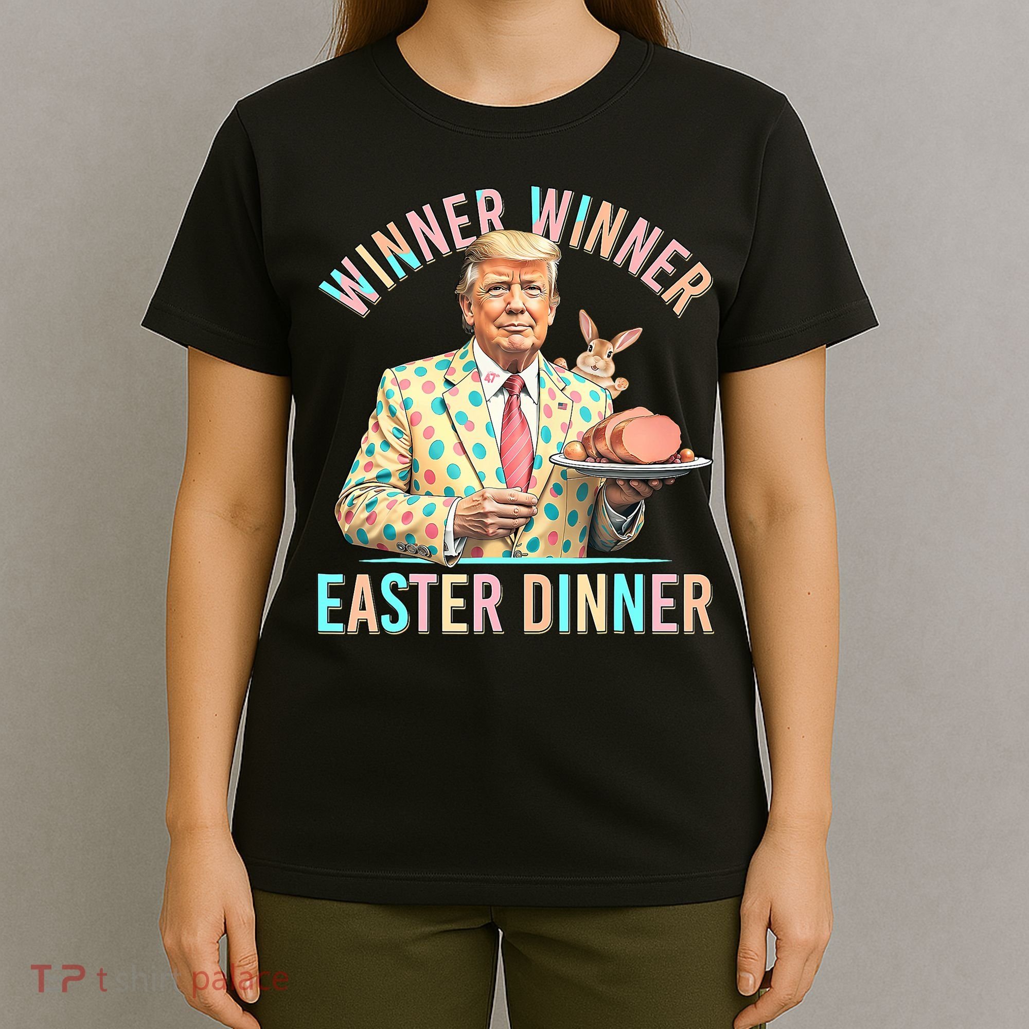 Winner Winner Easter Dinner President Trump Happy Easter Day T-Shirt